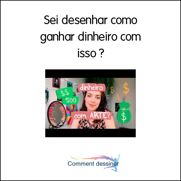 Sei desenhar como ganhar dinheiro com isso